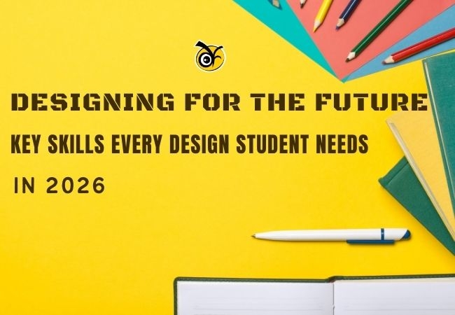 Designing for the Future: Key Skills Every Design Student Needs in 2026